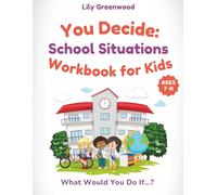 You Decide: School Situations Workbook for Kids: What Would You Do If…? Real-Life Scenarios to Help Kids Think Before They Choose (Ages 7-11) (You Decide! - Real-Life Thinking Workbooks for Kids)