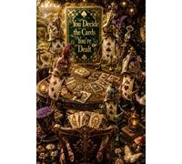 You Decide the Cards You’re Dealt: A Journal for Making Meaning of the Hand You’re Given: A Special Edition Companion to Glass Tap: Olivia in Wonderland