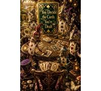 You Decide the Cards You’re Dealt: A Journal for Making Meaning of the Hand You’re Given: A Special Edition Companion to Glass Tap: Olivia in Wonderland