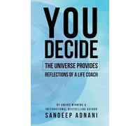 You Decide: The Universe Provides! Reflections of a Life Coach
