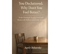 You Decluttered. Why Don't You Feel Better?