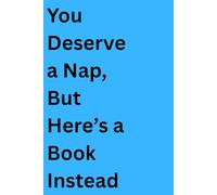 You Deserve a Nap, But Here’s a Book Instead: A Fill-in-the-Blank Thank-You from the Student You Probably Remember