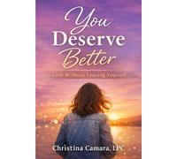 You Deserve Better: Love Without Leaving Yourself (Best Life)