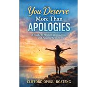 YOU DESERVE MORE THAN APOLOGIES: A guide to healing, boundaries, and personal growth