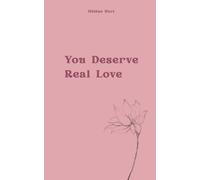 You Deserve Real Love: Healing Relationship Patterns, Building Self-Worth, and Learning What Healthy Love Feels Like