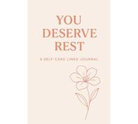 You Deserve Rest: A Soft & Minimal Self-Care Journal for Women with Inspirational Quotes and Lined Pages for Mindful Reflection, Anxiety Relief & Slow Living