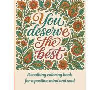 You deserve the best: A soothing coloring book for a positive mind and soul with motivational quotes and inspiring words (Soft Focus Studio)