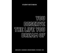 You Deserve the Life You Dream Of: Student Sketchbook (6x9, Blank, 110 Pages) - Mind Maps, Diagrams & Study Notes for College and High School