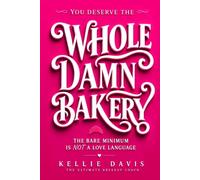 You Deserve the Whole Damn Bakery: A Self Worth Guide for Women to Stop Settling, Set Healthy Boundaries, Raise Their Standards and Choose Better Relationships