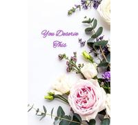 You Deserve This!: Empowering Reflections to Nourish Mind, Body & Soul