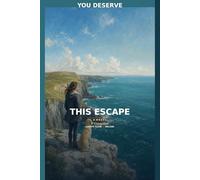 You Deserve This Escape: A Novel