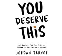 You Deserve This: Get Unstuck, Find Your Path, and Become the Best Version of Yourself