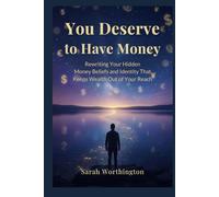 You Deserve to Have Money: Rewriting Your Hidden Money Beliefs and Identity That Keeps Wealth Out of Your Reach (Money Mindset Series)