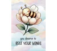 You Deserve To Rest Your Wings: Daily Writing Meets Daily Care: A Self-Care Lined Journal With Self-Love Affirmations On Each Page (A Heartfelt Gift for Your Beloved, Friends, Family, or Yourself)