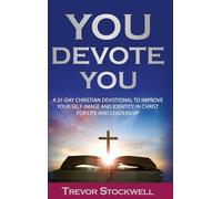 You Devote You: A 31-Day Christian Devotional to Improve Your Self-Image and Identity in Christ for Life and Leadership: 1 (Identity and Intentional Living Series)