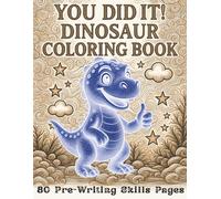 YOU DID IT! DINOSAUR COLORING BOOK: 80 Pre-Writing Skills Pages