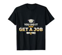 You Did It Now Get A Job Graduation Work Hunt Career - Camiseta