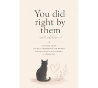 You did right by them: A Guided Grief Journal/workbook for Women Healing the Guilt of Saying Goodbye to a Beloved Cat. - Over 90 Prompts for Pet Loss, Euthanasia Grief, and Self-Forgiveness