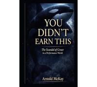You Didn’t Earn This: The Scandal of Grace in a Performance World