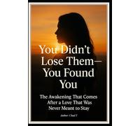 You Didn’t Lose Them - You Found You "The Awakening That Comes After a Love That Was Never Meant to Stay"