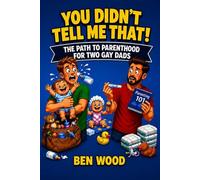 You didn’t tell me that!: The path to parenthood for two gay dads