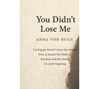 YOU DIDN'T LOSE ME: and the courage to let it go