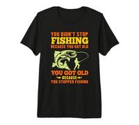 You Didn'T Stop Fishing Lovers Funny Fisher Fisherman Camiseta Premium