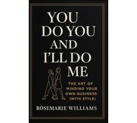 You Do You and I'll Do Me: The Art of Minding Your Own Business (With Style)