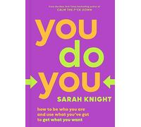 You Do You: How to Be Who You Are and Use What You've Got to Get What You Want: 3 (No F*cks Given Guide)