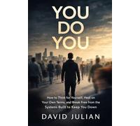 You Do You: How to Think for Yourself, Heal on Your Own Terms, and Break Free from the Systems Built to Keep You Down (Natural Vitality Advocate Series)