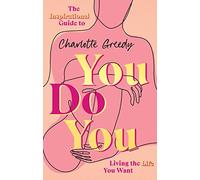 You Do You: The Inspirational Guide To Getting The Life You Want