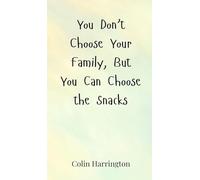 You Don’t Choose Your Family, But You Can Choose the Snacks