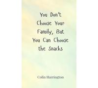 You Don’t Choose Your Family, But You Can Choose the Snacks