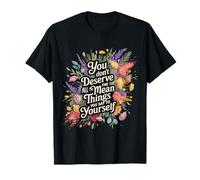 You Don’t Deserve The Things You Tell Yourself - Camiseta
