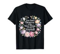 You Don’t Deserve The Things You Tell Yourself - Camiseta