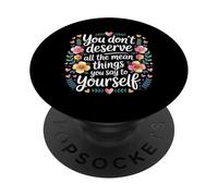 You Don’t Deserve The Things You Tell Yourself - PopSockets PopGrip Adhesivo