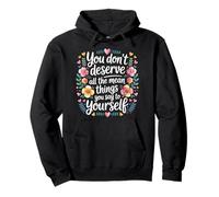 You Don’t Deserve The Things You Tell Yourself - Sudadera con Capucha