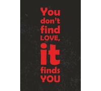 You Don’t Find Love, It Finds You JOURNAL: 6 x 9 Blank Wide Lined Notebook - Funny Saying Sarcastic Work Gag Gift for Office Coworkers, Employees, Adults, Boss