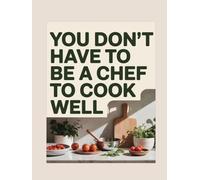 You don’t have to be a chef to cook well: Cooking doesn’t have to be complicated - all you need is a few simple ingredients and a bit of willingness