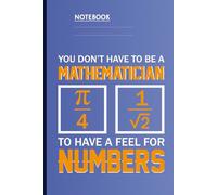 You Don’t Have To Be A Mathematician To Have A Feel For Numbers With Pi And Fraction Symbols On Blue Cover: Math Motivation Gift
