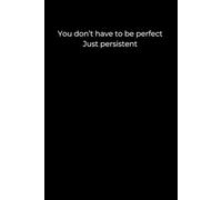 You Don’t Have to Be Perfect, Just Persistent: Black Cover Motivational Journal (120 Pages)