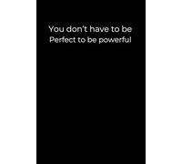 You Don’t Have to Be Perfect to Be Powerful: A 6x9 Black Lined Journal for Imperfect Growth, Courageous Healing, and Quiet Strength