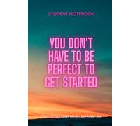 You Don’t Have to Be Perfect to Get Started: Inspirational Lined Notebook: A Motivational Journal for Daily Writing, Creativity, and Personal Growth