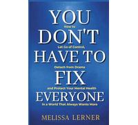 YOU DON’T HAVE TO FIX EVERYONE: How to Let Go of Control, Detach from Drama and Protect Your Mental Health in a World That Always Wants More (The ... inner peace for empaths and sensitive souls)