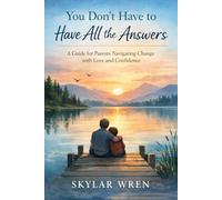 You Don’t Have to Have All the Answers: Supporting Your Child Through Identity, Growth & Change