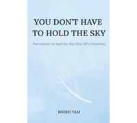 You Don’t Have To Hold The Sky: Permission to Rest for the One Who Watches: 2 (Modern Soul & Mindfulness)