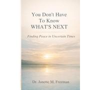 You Don’t Have to Know What’s Next: Finding Peace in Uncertain Times