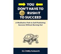 You Don’t Have to Rush It to Succeed: A Meditative Path to Self-Publishing Success Without Burning Out