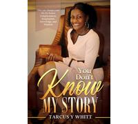 You Don’t Know My Story: A Mother’s Journey of Resilience, Love and Trails and triumph
