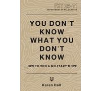 YOU DON’T KNOW WHAT YOU DON’T KNOW: HOW TO WIN A MILITARY MOVE